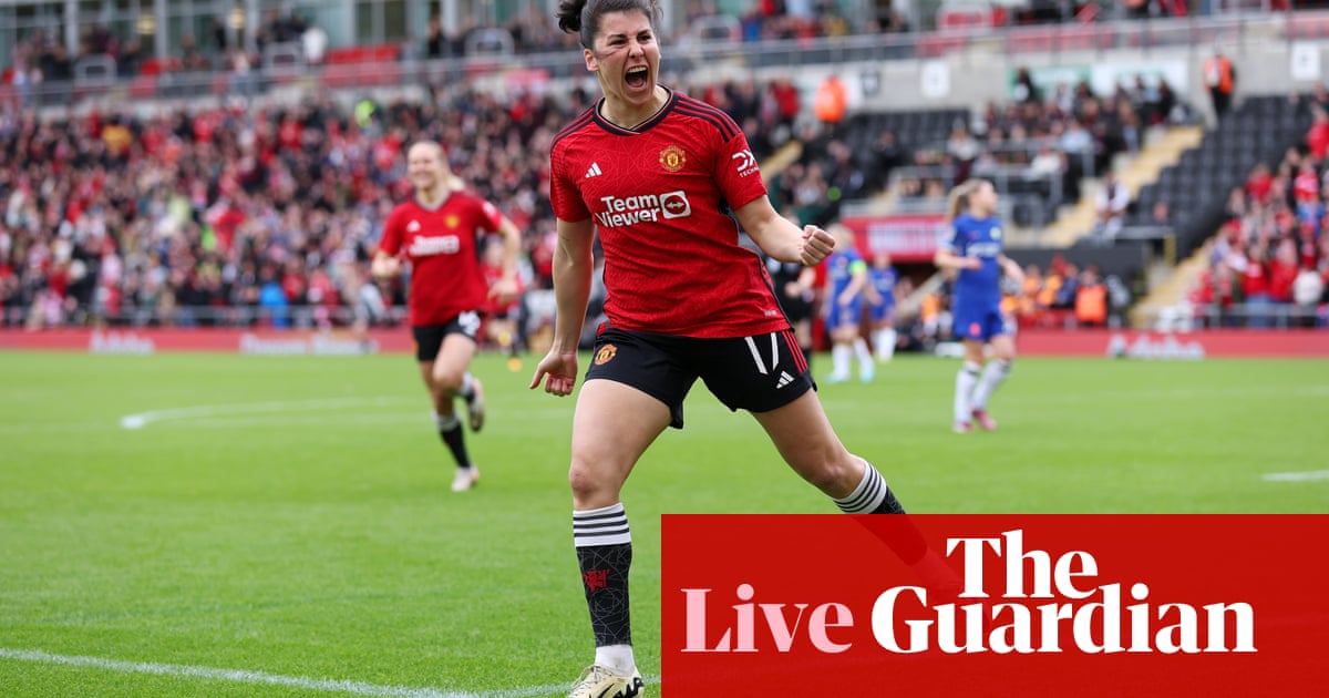 Manchester United 2-1 Chelsea: Women’s FA Cup semi-final – as it happened | Women's FA Cup
