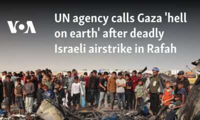 UN agency calls Gaza 'hell on earth' after deadly Israeli airstrike in Rafah