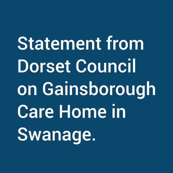 Statement from Dorset Council on Gainsborough Care Home in Swanage