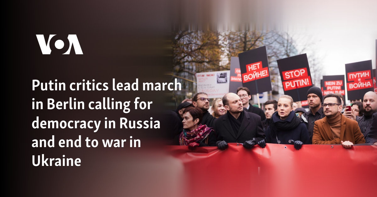 Putin critics lead march in Berlin calling for democracy in Russia and end to war in Ukraine 