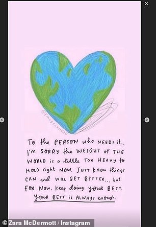 Zara also posted an illustration of the world in the shape of a heart, with the words: 'To the person who needs it... I'm sorry the weight of the world is a little too heavy to hold right now'